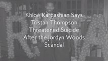 Khloé Kardashian Says Tristan Thompson Threatened Suicide After the Jordyn Woods Scandal