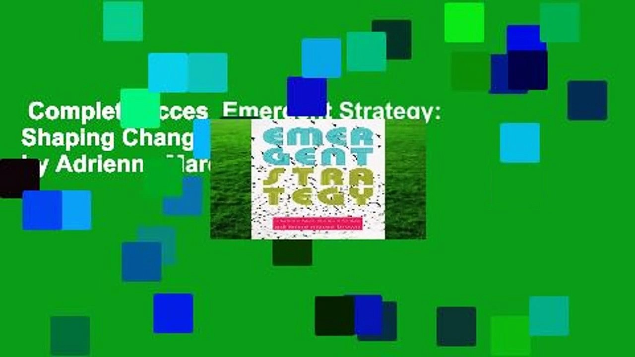 Complete acces  Emergent Strategy: Shaping Change, Changing Worlds by Adrienne Maree Brown