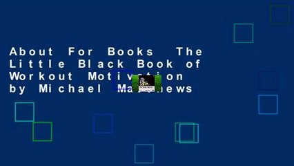 About For Books  The Little Black Book of Workout Motivation by Michael Matthews