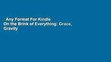 Any Format For Kindle  On the Brink of Everything: Grace, Gravity   Getting Old by Parker J.