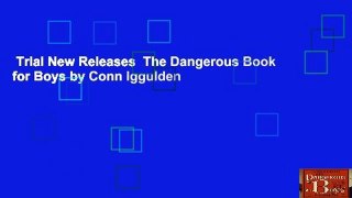 Trial New Releases  The Dangerous Book for Boys by Conn Iggulden