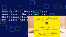 About For Books  Dear America: Notes of an Undocumented Citizen by Jose Antonio Vargas