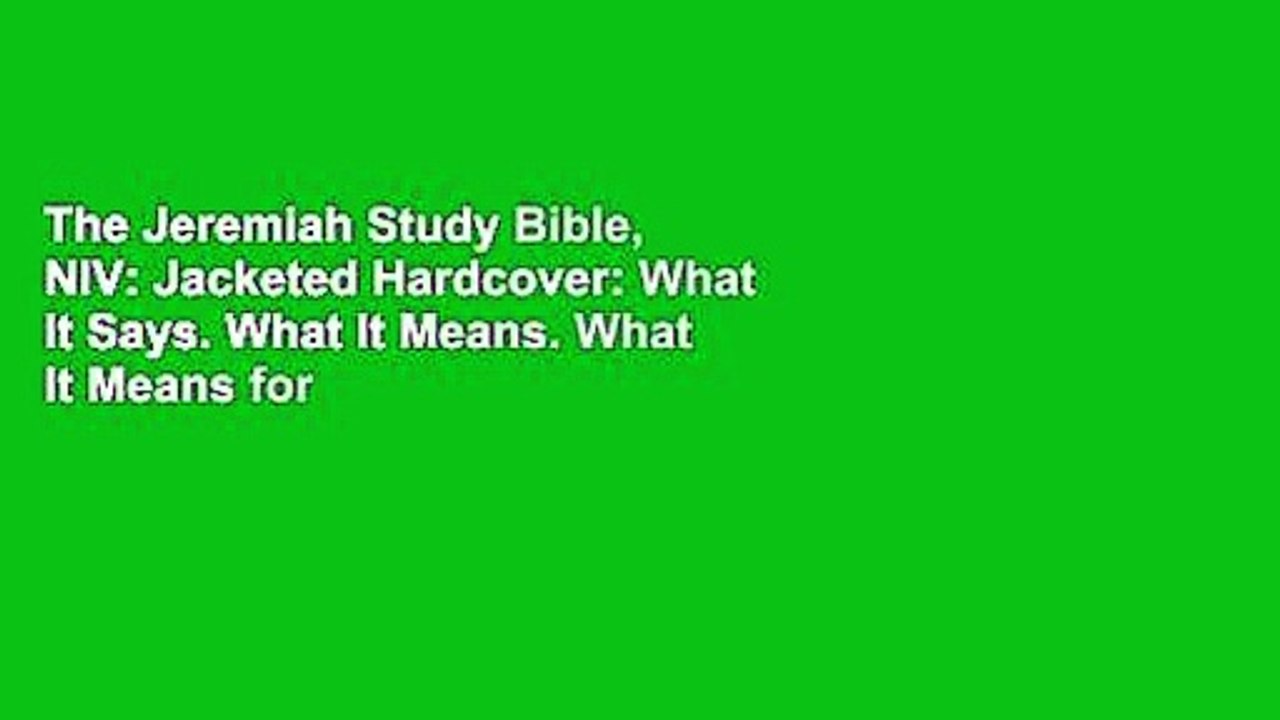 The Jeremiah Study Bible, NIV: Jacketed Hardcover: What It Says. What It Means. What It Means for