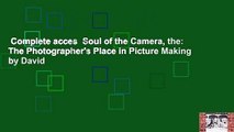 Complete acces  Soul of the Camera, the: The Photographer's Place in Picture Making by David