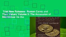 Trial New Releases  Roman Coins and Their Values Volume 3: The Accession of Maximinus I to the