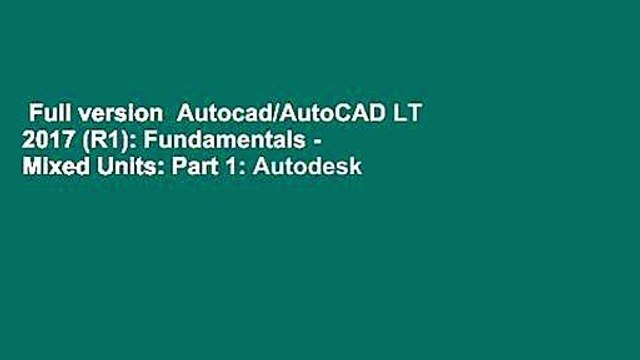 Full version Autocad/AutoCAD LT 2017 (R1): Fundamentals - Mixed Units: Part 1: Autodesk