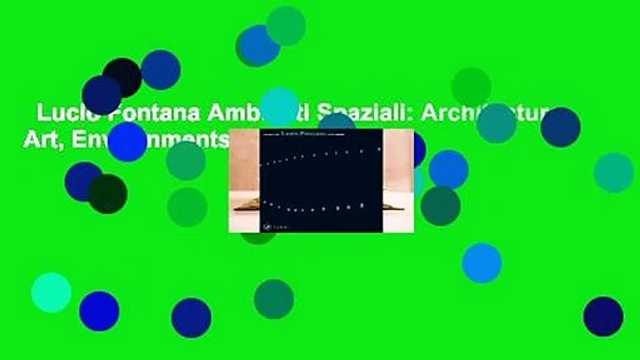 Lucio Fontana Ambienti Spaziali: Architecture, Art, Environments  Review