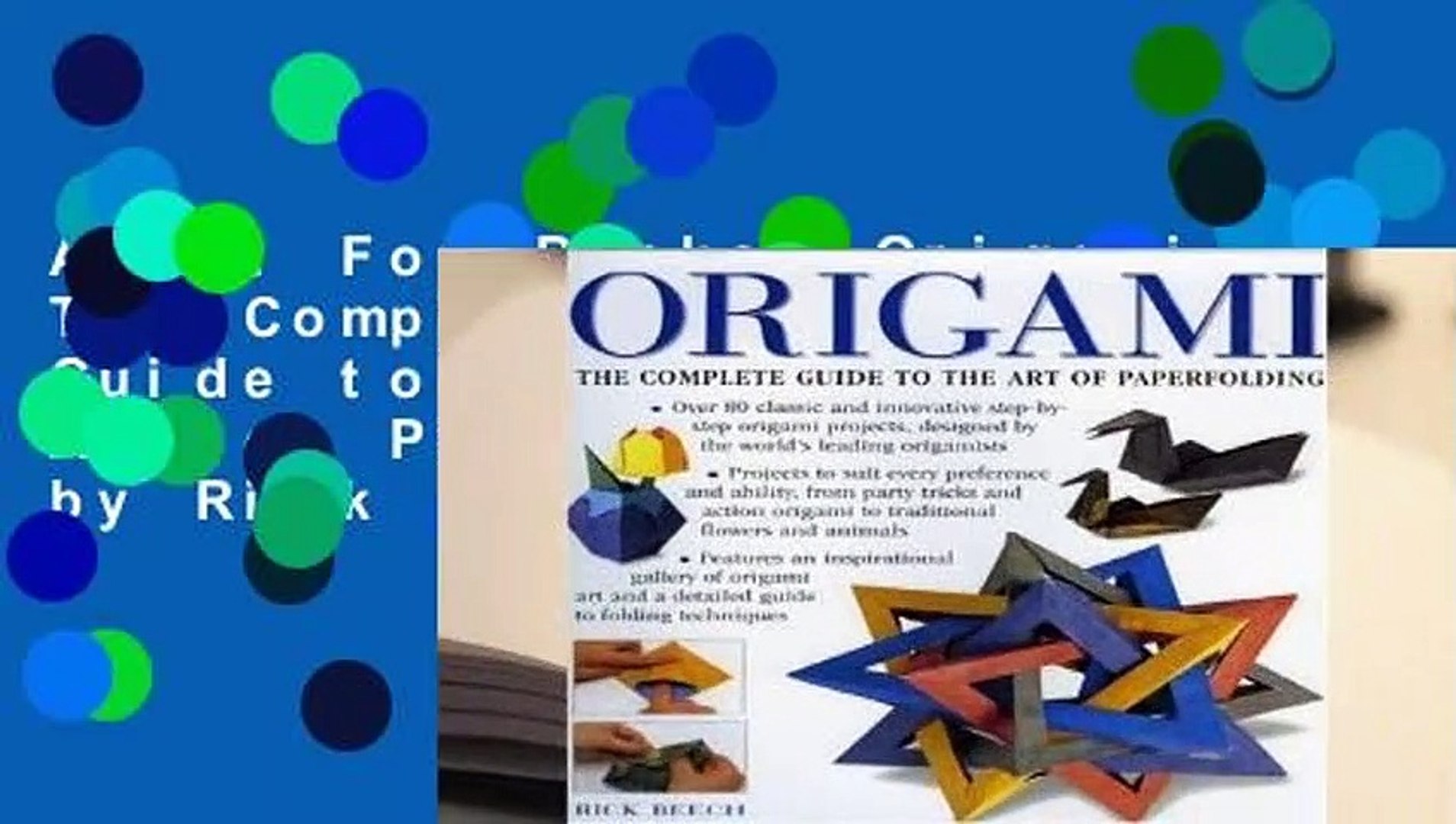 About For Books Origami The Complete Practical Guide To The Ancient Art Of Paperfolding By Rick