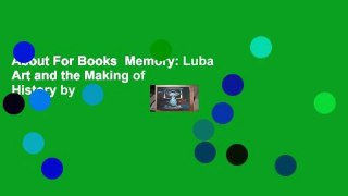 About For Books  Memory: Luba Art and the Making of History by