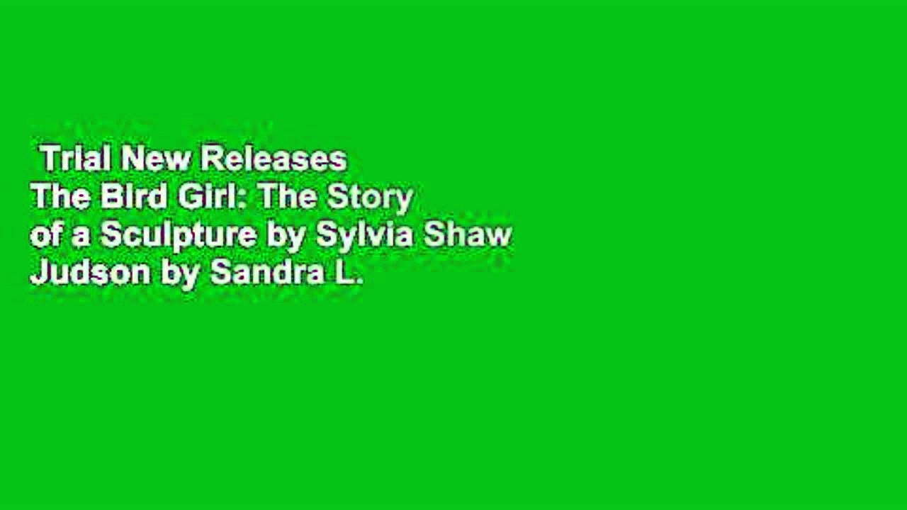Trial New Releases  The Bird Girl: The Story of a Sculpture by Sylvia Shaw Judson by Sandra L.