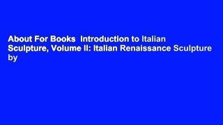 About For Books  Introduction to Italian Sculpture, Volume II: Italian Renaissance Sculpture by