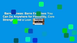 Barre Fitness: Barre Exercises You Can Do Anywhere for Flexibility, Core Strength, and a Lean