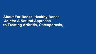 About For Books  Healthy Bones  Joints: A Natural Approach to Treating Arthritis, Osteoporosis,
