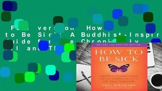 Full version  How to Be Sick: A Buddhist-Inspired Guide for the Chronically Ill and Their