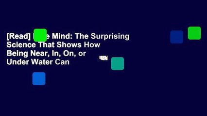 [Read] Blue Mind: The Surprising Science That Shows How Being Near, In, On, or Under Water Can