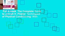 Full E-book  The Complete Guide to Joseph H. Pilates' Techniques of Physical Conditioning: With