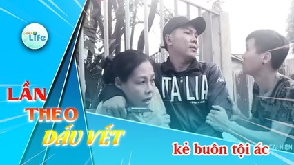LẦN THEO DẤU VẾT | KẺ BUÔN TỘI ÁC | #HTV LTDV 24/06/2019