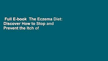 Full E-book  The Eczema Diet: Discover How to Stop and Prevent the Itch of Eczema Through Diet