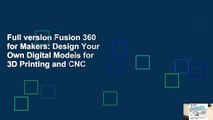 Full version Fusion 360 for Makers: Design Your Own Digital Models for 3D Printing and CNC