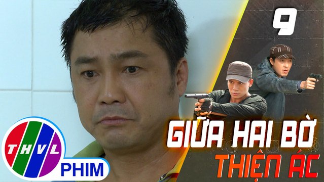 THVL | Giữa hai bờ thiện ác - Tập 9[5]: Điền tìm cách tiếp cận Vịnh để thu thập thông tin