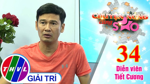 Chuyện nóng cùng sao - Tập 34: Diễn viên Tiết Cương và chuyện tín dụng đen