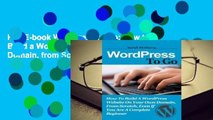 Full E-book Wordpress to Go: How to Build a Wordpress Website on Your Own Domain, from Scratch,