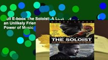 Full E-book The Soloist: A Lost Dream, an Unlikely Friendship, and the Redemptive Power of Music