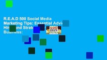 R.E.A.D 500 Social Media Marketing Tips: Essential Advice, Hints and Strategy for Business: