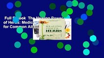 Full E-book  The Healing Power of Herbs: Medicinal Herbs for Common Ailments Complete