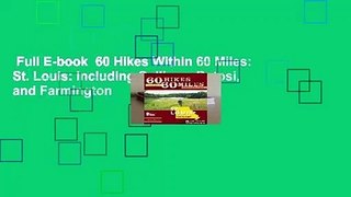 Full E-book  60 Hikes Within 60 Miles: St. Louis: Including Sullivan, Potosi, and Farmington