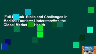 Full E-book  Risks and Challenges in Medical Tourism: Understanding the Global Market for Health