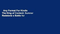Any Format For Kindle  The King of Content: Sumner Redstone s Battle for Viacom, CBS, and