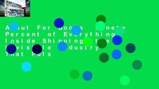 About For Books  Ninety Percent of Everything: Inside Shipping, the Invisible Industry That Puts