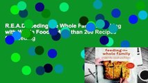 R.E.A.D Feeding the Whole Family: Cooking with Whole Foods: More than 200 Recipes for Feeding