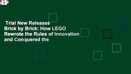 Trial New Releases  Brick by Brick: How LEGO Rewrote the Rules of Innovation and Conquered the