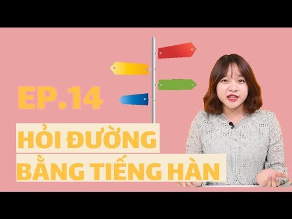 HỌC CÁCH HỎI ĐƯỜNG BẰNG TIẾNG HÀN