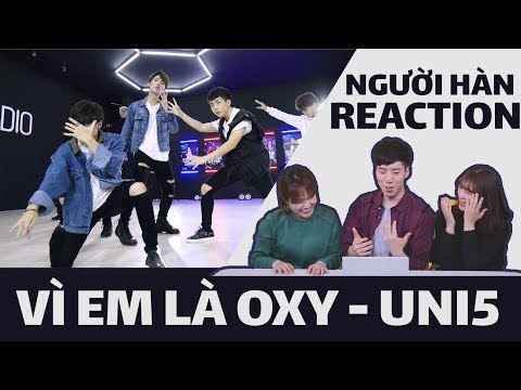NGƯỜI HÀN XEM MV ' VI EM LA OXY ' - UNI5