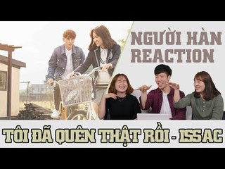 NGƯỜI HÀN XEM MUSIC VIDEO | TÔI ĐÃ QUÊN THẬT RỒI - ISAAC
