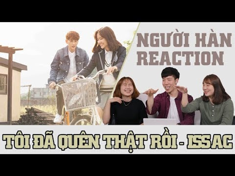 NGƯỜI HÀN XEM MUSIC VIDEO | TÔI ĐÃ QUÊN THẬT RỒI - ISAAC