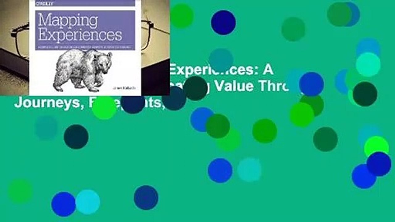 Full version Mapping Experiences: A Complete Guide to Creating Value Through Journeys, Blueprints,