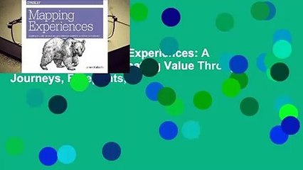 Full version Mapping Experiences: A Complete Guide to Creating Value Through Journeys, Blueprints,