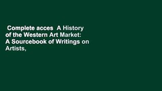 Complete acces  A History of the Western Art Market: A Sourcebook of Writings on Artists,