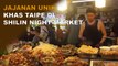 Mencicipi Jajanan Unik khas Taipei di Shilin Night Market