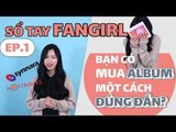 [Sổ tay Fangirl EP.1] Làm thế nào để mua album một cách đúng đắn?