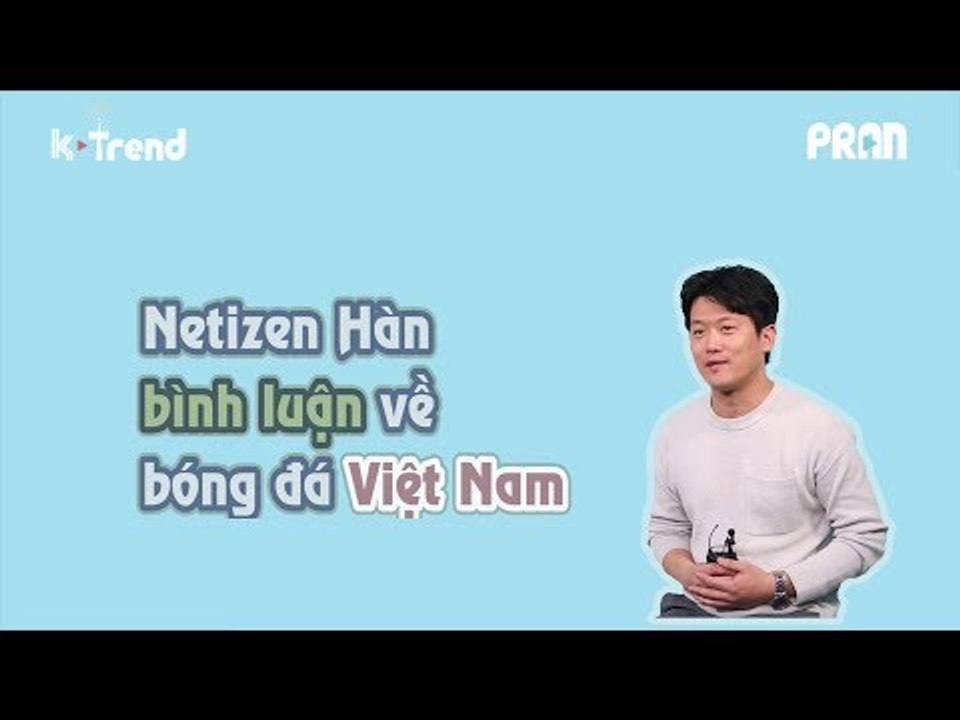 [Quin Quin's Vlog] Netizen Hàn bình luận về bóng đá Việt Nam