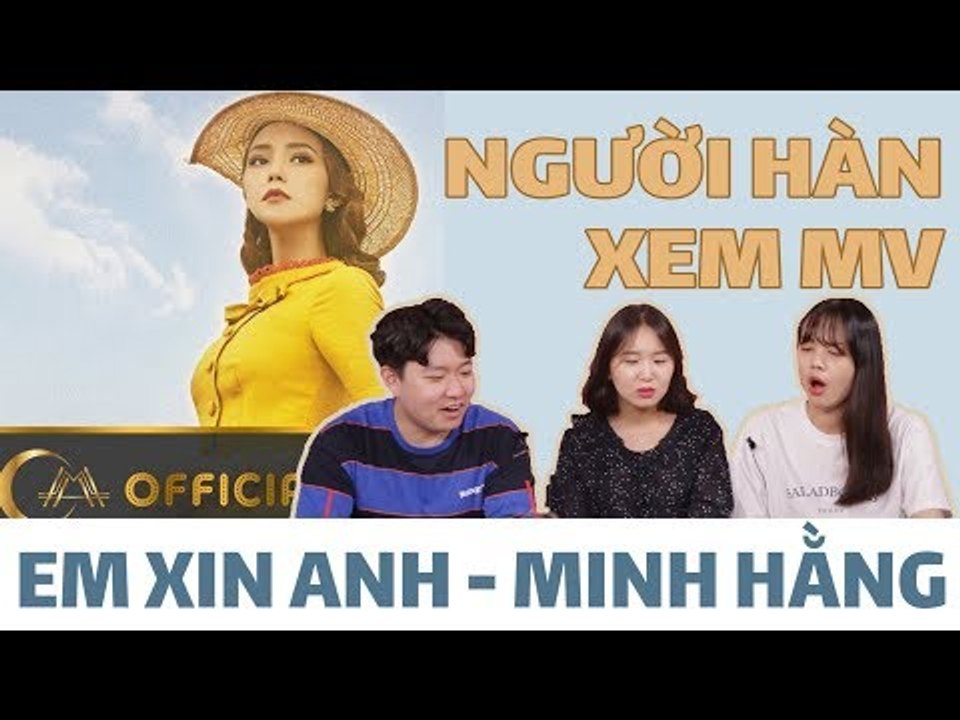 NGƯỜI HÀN XEM MV 'EM XIN ANH' - MINH HẰNG
