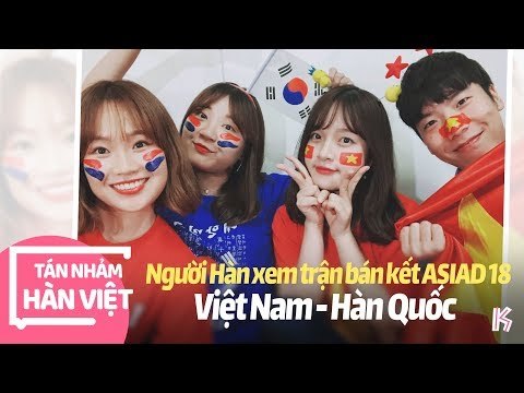 CÙNG NGƯỜI HÀN REACT TRẬN BÁN KẾT VIỆT NAM-HÀN QUỐC ASIAD