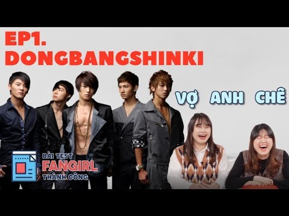 BÀI TEST FANGIRL THÀNH CÔNG - EP.1. DONGBANGSHINKI