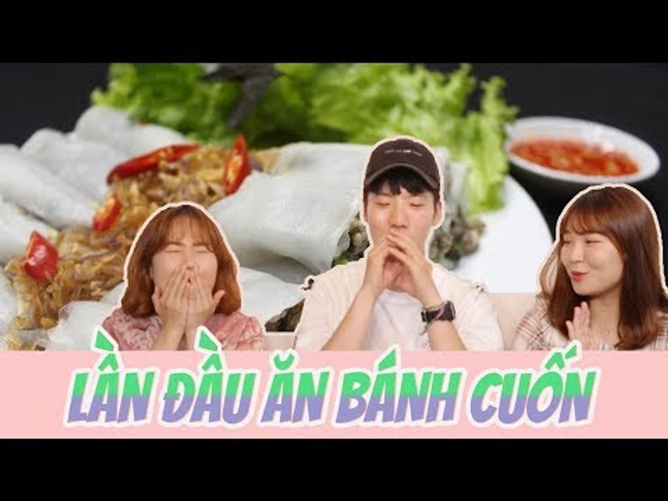 NGƯỜI HÀN ĂN THỬ BÁNH CUỐN