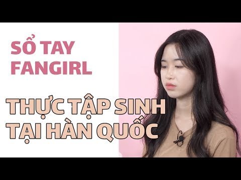 SỔ TAY FANGIRL EP.12 | THỰC TẬP SINH TẠI HÀN QUỐC